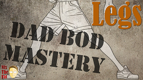 Dad Bod Mastery - Legs - 12/6/23
