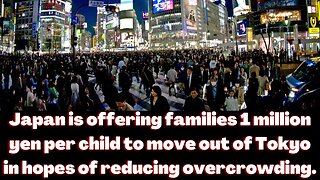 |NEWS| Japan is offering families 1 million yen per child to move out of Tokyo