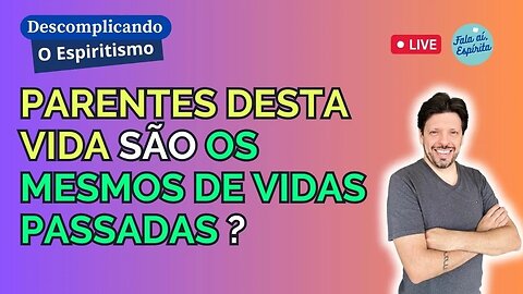 A conexão espiritual entre nossos parentes e as vidas passadas