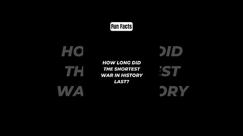 How long did the shortest war in history last? #shorts #funfacts #subscribe