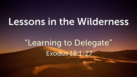 "Learning to Delegate" (Exodus 18:1-27)