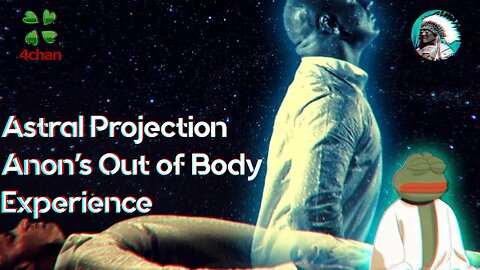 Astral Projection: Anon's Out of Body Experience