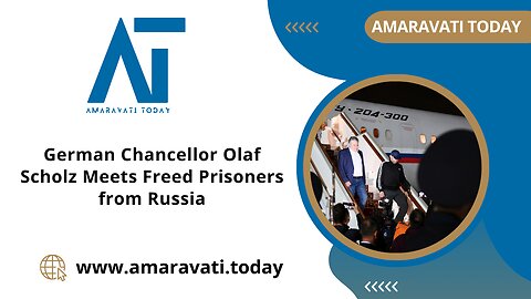 German Chancellor Olaf Scholz Meets Freed Prisoners from Russia | Amaravati Today News