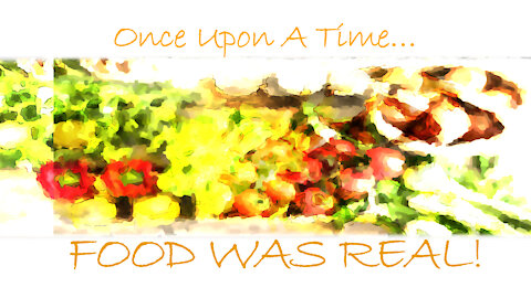 Once Upon A Time... FOOD WAS REAL!