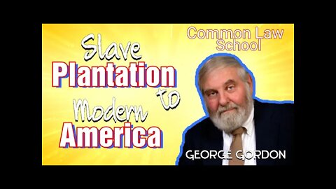 From Slave Plantation to Modern Day Law -George Common Law School Lesson 1
