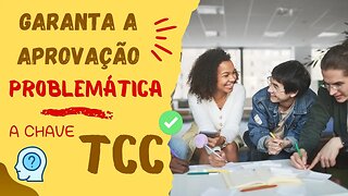 Proposta de pesquisa: A problemática é a chave para um TCC aprovado!