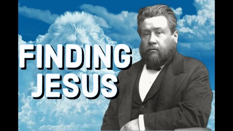 Finding Jesus - Being Found By Jesus - Charles Spurgeon Sermon (C.H. Spurgeon) | Christian Audiobook