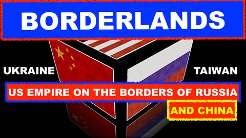 BORDERLANDS - US EMPIRE ON THE BORDERS OF RUSSIA AND CHINA