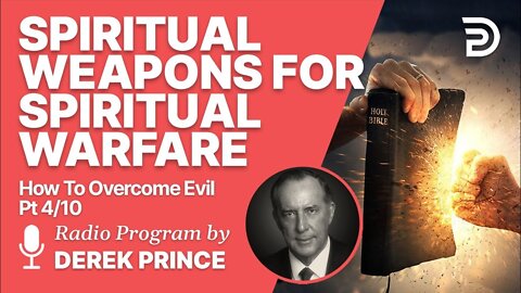 How to Overcome Evil 4 of 10 - Spiritual Weapons for Spiritual Warfare - Derek Prince