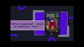 Twitch Highlight: Among Us Gameplay: Part 1