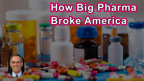 How Big Pharma Broke American Health Care - John Abramson, MD