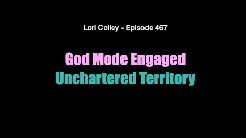 Lori Colley - Ep. 467 - God Mode Engaged