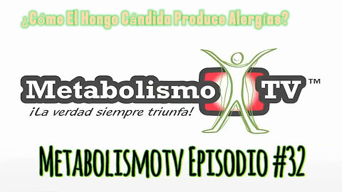 MetabolismoTV Episodio #32: ¿Cómo El Hongo Cándida Produce Alergías?