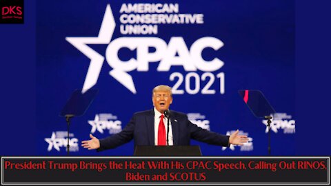 President Trump Brings the Heat With His CPAC Speech, Calling Out RINOS, Biden and SCOTUS