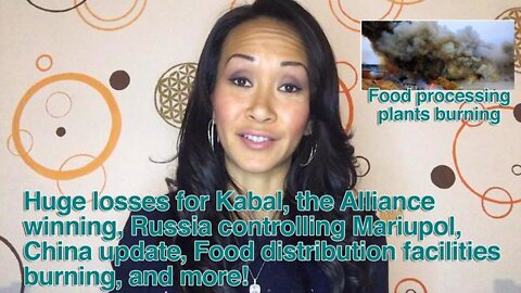 HUGE LOSSES FOR KABAL, THE ALLIANCE WINNING, RUSSIA CONTROLLING MARIUPOL, CHINA UPDATE, FOOD DISTRIB