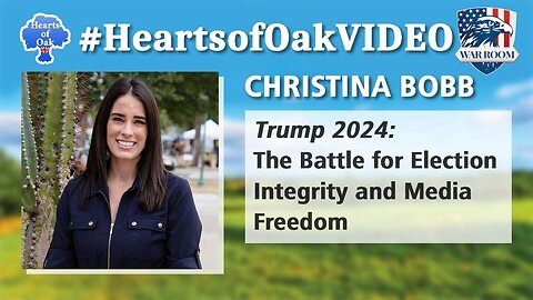 Hearts of Oak: Christina Bobb - Trump 2024: The Battle for Election Integrity and Media Freedom