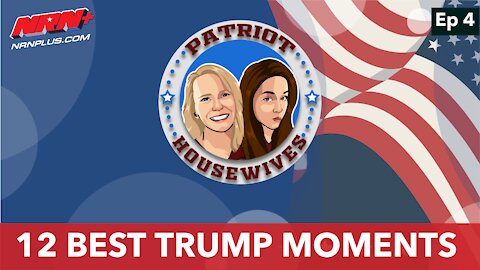 12 Best Trump Moments | Patriot Housewives S1 Ep4 | NRN+