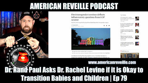 Dr. Rand Paul Asks Dr. Rachel Levine if it is Okay to Transition Babies and Children | Ep 79