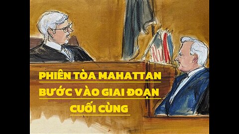 21/5/2024 PHIÊN TÒA MANHATTAN BƯỚC VÀO GIAI ĐOẠN CUỐI CÙNG