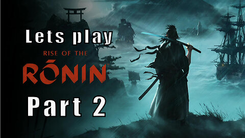 Let's Play Rise of the Ronin, Part 2, A Pact of Vengeance