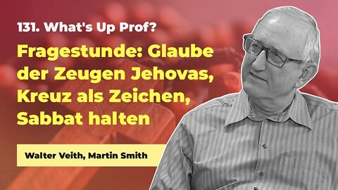 131. Fragestunde: Glaube der Zeugen Jehovas, ... # Walter Veith, Martin Smith # What's Up Prof?