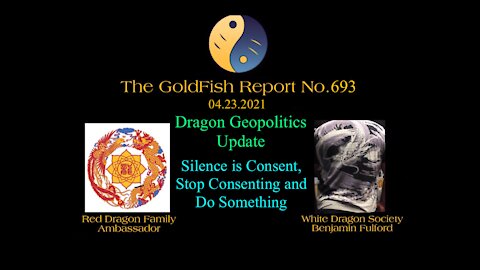The GoldFish Report No. 693 Dragon Update: Silence is Consent - Stop Consenting and Do Something!