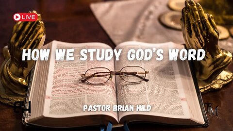 HOW We Study God's Word - Live Service - Pastor Brian Hild