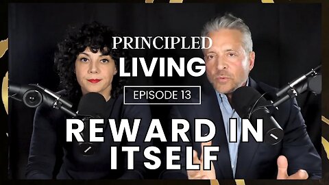 Principled Living Episode 13 - Reward in Itself