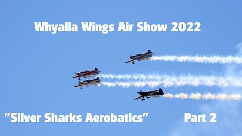Whyalla Wings Air show 2022 Part 2 "Silver Sharks Aerobatics"