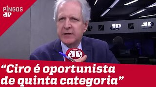 Augusto Nunes: Ciro é oportunista de quinta categoria