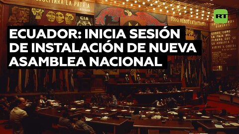 Asamblea Nacional de Ecuador retoma su funcionamiento con nuevos legisladores tras 6 meses de espera