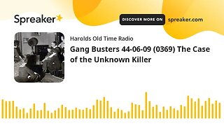 Gang Busters 44-06-09 (0369) The Case of the Unknown Killer