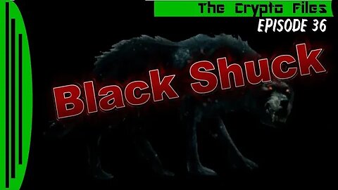 The Crypto Files | Black Shuck | Ep36