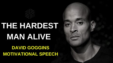 DAVID GOGGINS - THE HARDEST MAN ALIVE - Motivational Speech