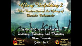 June 14, 2021 Unfolding Glory 2: The Restoration of the Glory of David's Tabernacle