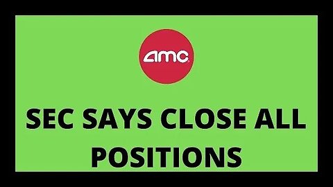 AMC STOCK | SEC SAYS CLOSE ALL POSITIONS!!