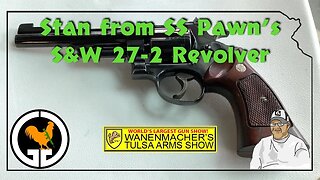 Stan from SSPawn's S&W 27-2 Revolver - Wanenmacher's Tulsa Arms Show, April 2019
