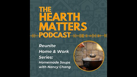 E07 | Reunite Home & Work: Homemade Soup with Nancy Chang
