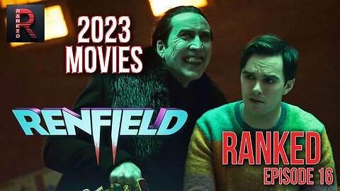 Renfield | 2023 Movies RANKED - Episode 16