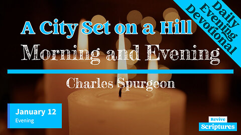 January 12 Evening Devotional | A City Set on a Hill | Morning and Evening by Charles Spurgeon
