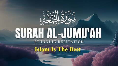 Surah Al-Jumu'ah (Friday) سورۃ الجمعۃ _ Beautiful VOICE _ Islamisthebest
