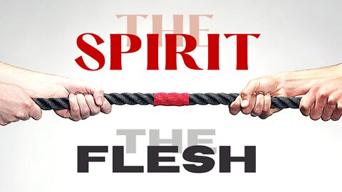 The Flesh or The Spirit