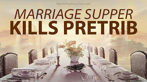Marriage Supper Kills Pretrib 10/11/2021