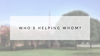 5.24.20 Sunday Sermon - WHO'S HELPING WHOM?