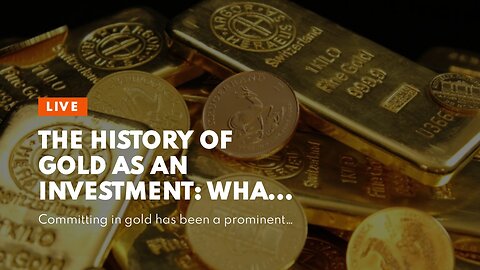 The History of Gold as an Investment: What You Need to Know - The Facts