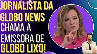 EITA: jornalista da Globo News chama a emissora de "Globolixo" ao vivo!