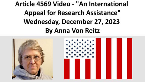 Article 4569 Video - An International Appeal for Research Assistance By Anna Von Reitz