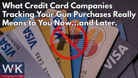 What Credit Card Companies Tracking Your Gun Purchases Really Means to You Now...and Later