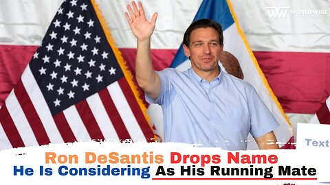Ron DeSantis Drops Name He Is Considering As His Running Mate-World-Wire