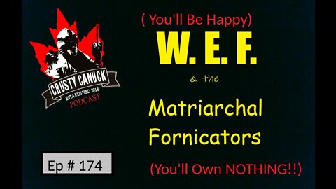 Ep# 174 W.E.F and The Matriarchal Fornicators